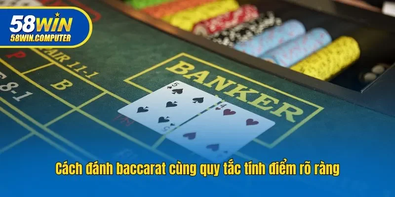 Cách đánh baccarat cùng quy tắc tính điểm rõ ràng