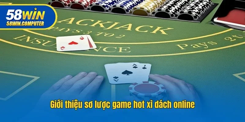 Giới thiệu sơ lược game hot xì dách online