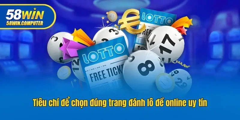 Tiêu chí để chọn đúng trang đánh lô đề online uy tín