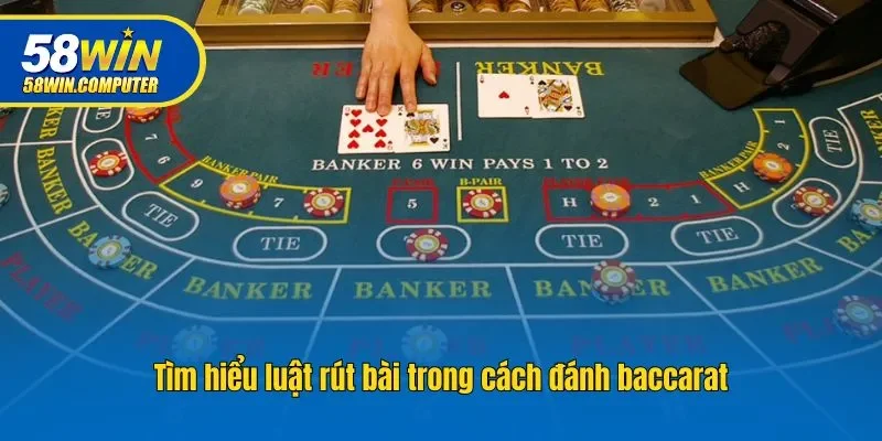 Tìm hiểu luật rút bài trong cách đánh baccarat