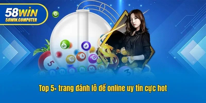 Top 5+ trang đánh lô đề online uy tín cực hot