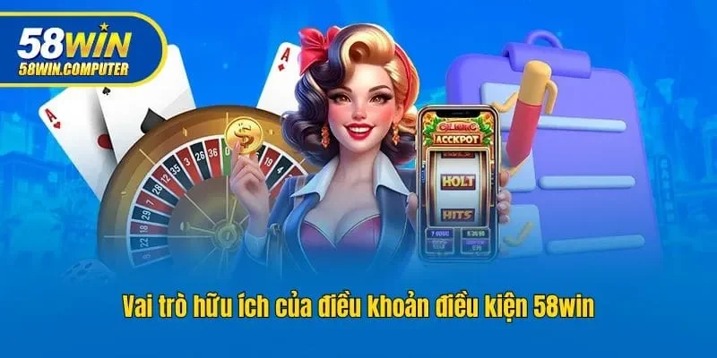Vai trò hữu ích của điều khoản điều kiện 58win